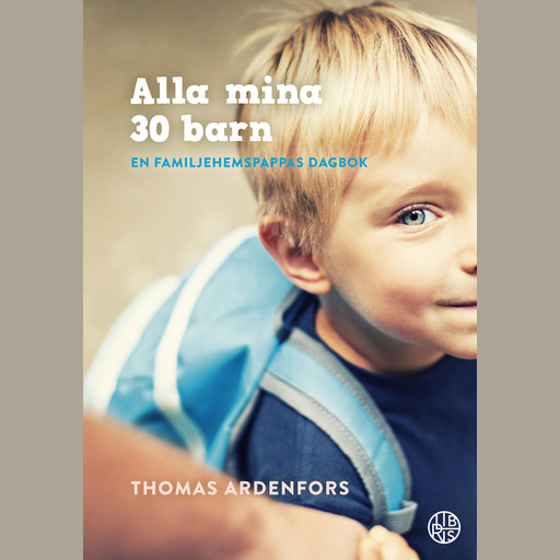 Alla mina 30 barn - en familjehemspappas dagbok, Thomas Ardenfors