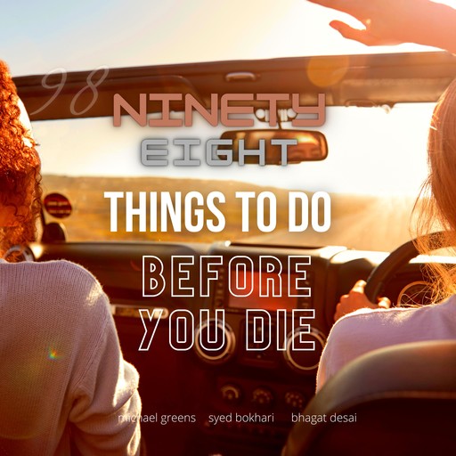 98 Things To Do Before You Die, Michael Greens, Syed Bokhari, Bhagat Desai