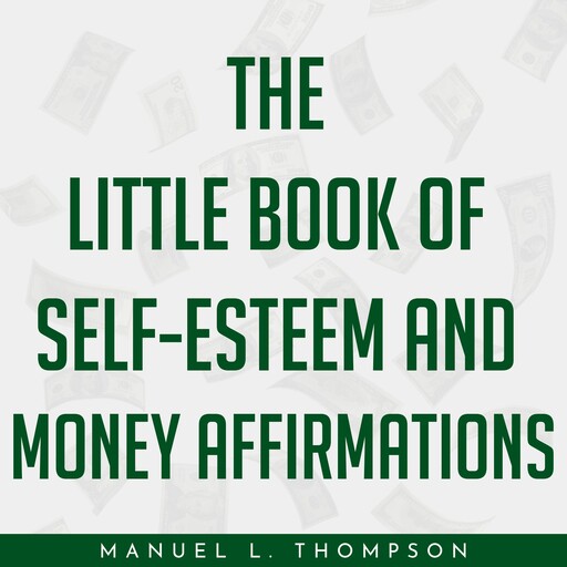 The little book of Self-Esteem and Money Affirmations, Manuel L. Thompson