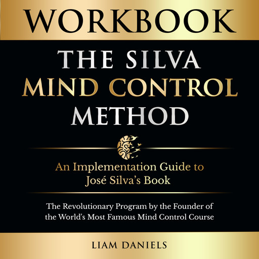 Workbook: The Silva Mind Control Method, Liam Daniels