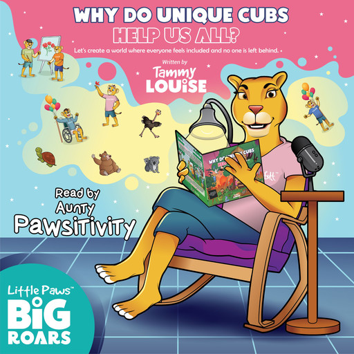 Why Do Unique Cubs Help Us All? Read by Aunty Pawsitivity, Tammy Louise