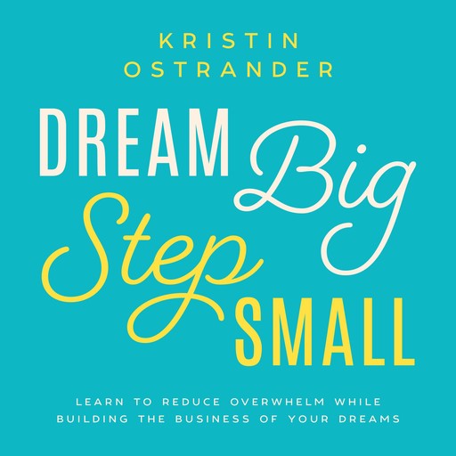 Dream Big Step Small, Kristin Ostrander