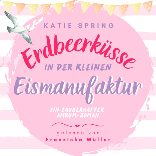 Erdbeerküsse in der kleinen Eismanufaktur, Katie Spring