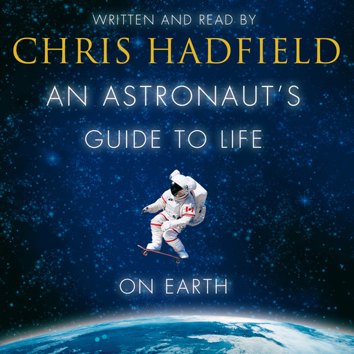 An Astronaut's Guide to Life on Earth, Chris Hadfield