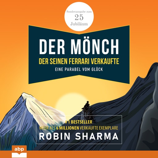 Der Mönch, der seinen Ferrari verkaufte - Eine Parabel vom Glück. Sonderausgabe zum 25. Jubiläum (Ungekürzt), Robin Sharma