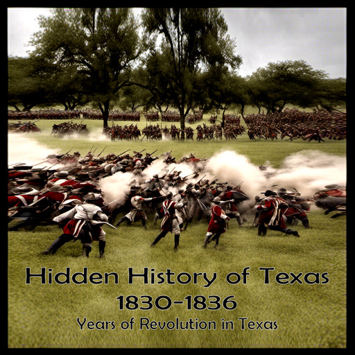 Hidden History of Texas 1830-1836, Hank Wilson