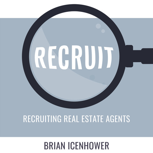 RECRUIT: Recruiting Real Estate Agents, Brian Icenhower