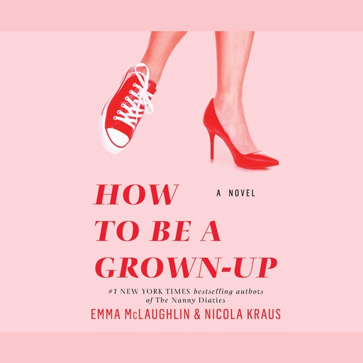 How to Be a Grown-Up, Emma McLaughlin, Nicola Kraus