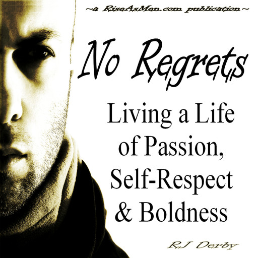 No Regrets: Living a Life of Passion, Self-Respect & Boldness, RJ Derby
