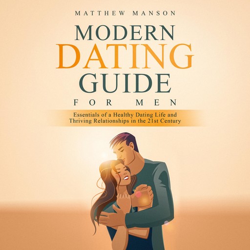 Modern Dating Guide for Men, Matthew Manson