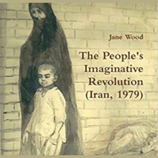 The People's Imaginative Revolution (Iran, 1979), Jane Wood