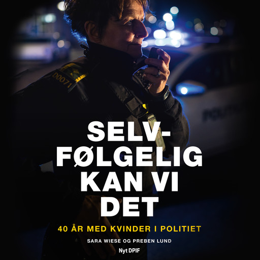 Selvfølgelig kan vi det - 40 år med kvinder i politiet, Preben Lund, Sara Wiese