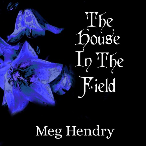 The House in the Field, Meg Hendry