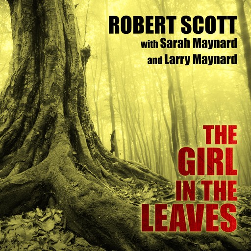 The Girl in the Leaves, Robert Scott, Sarah Maynard, Larry Maynard