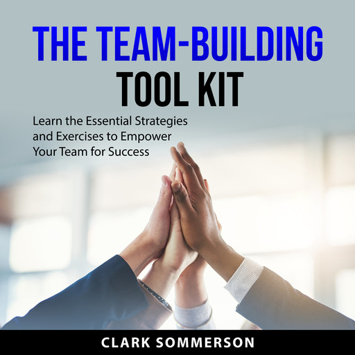 The Team-Building Tool Kit, Clark Sommerson