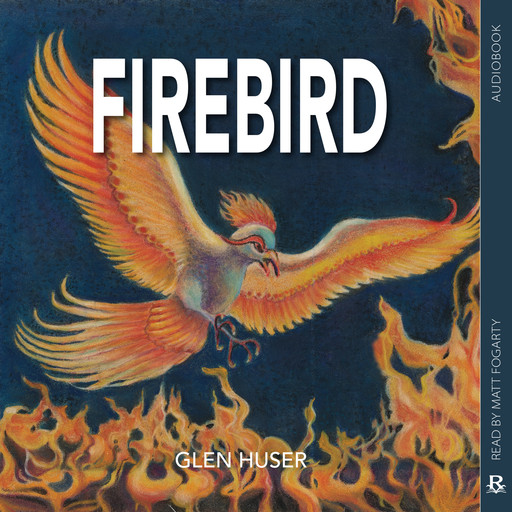 Firebird (Unabridged), Glen Huser