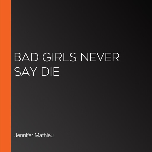 Bad Girls Never Say Die, Jennifer Mathieu