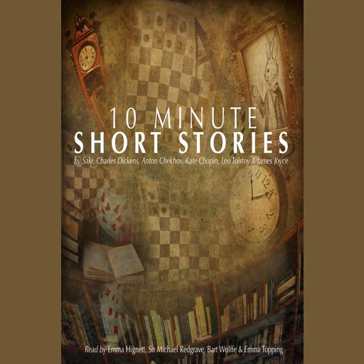 10 Minute Short Stories, Anton Chekhov, James Joyce, Leo Tolstoy, Charles Dickens, Kate Chopin, Saki
