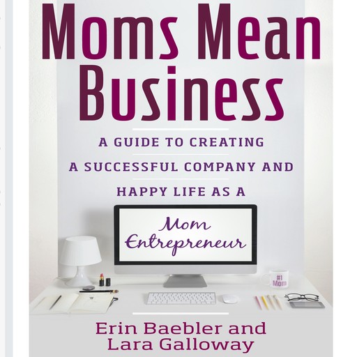 Moms Mean Business, Lara Galloway, Erin Baebler