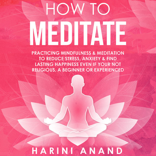 How to Meditate, Harini Anand