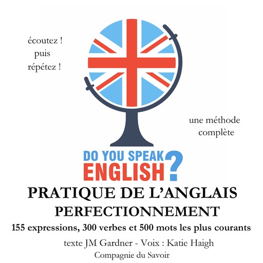 Do you speak english ? Pratique de l'anglais perfectionnement 200 Expressions 100 verbes et 500 mots les plus courants 5 heures de pratique, J.M. Gardner