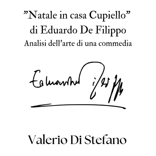 "Natale in casa Cupiello" di Eduardo De Filippo - Analisi dell'arte di una commedia, Valerio Di Stefano