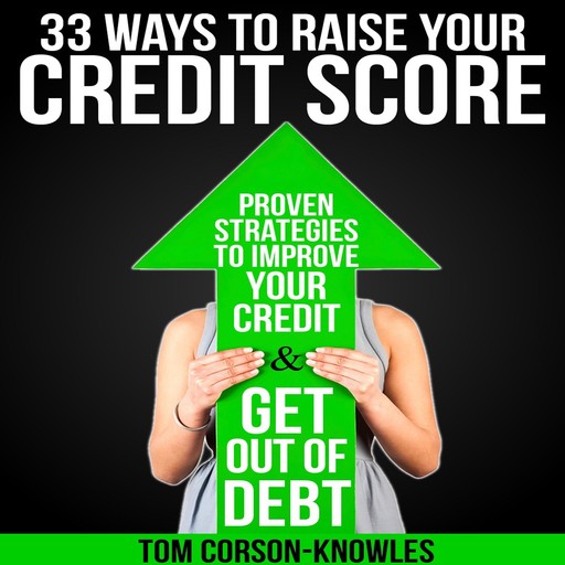 33 Ways To Raise Your Credit Score, Tom Corson-Knowles
