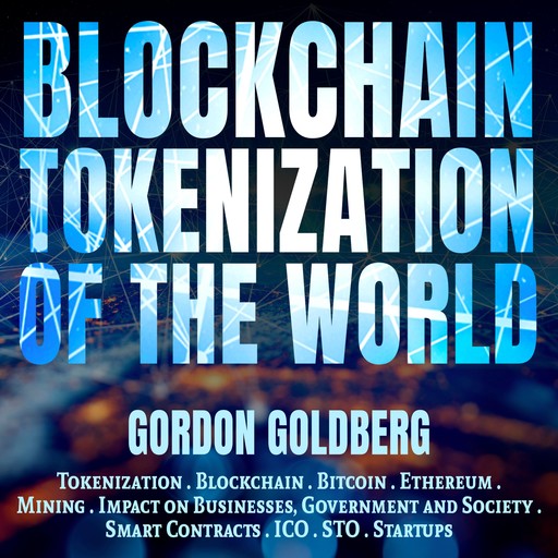 Blockchain Tokenization of the World, Gordon Goldberg