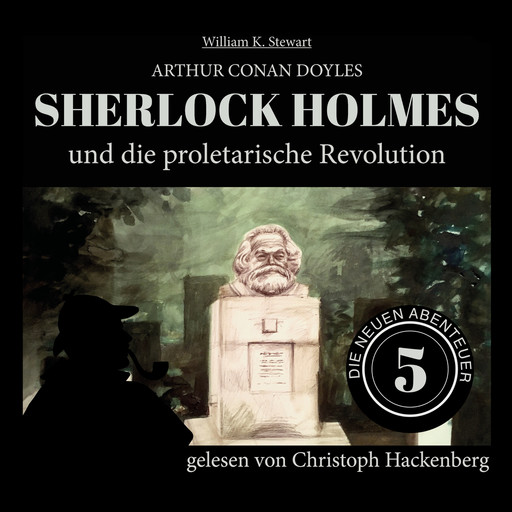 Sherlock Holmes und die proletarische Revolution - Die neuen Abenteuer, Folge 5 (Ungekürzt), Arthur Conan Doyle, William K. Stewart