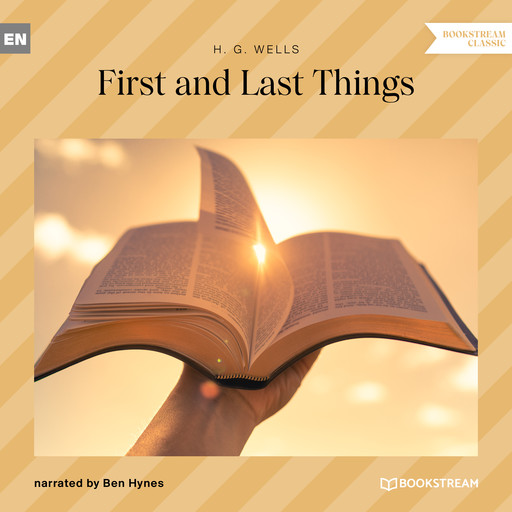 First and Last Things (Unabridged), Herbert Wells
