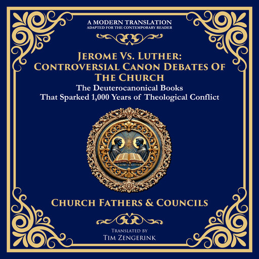 Jerome vs. Luther: Controversial Canon Debates of the Church, Tim Zengerink, Various Church Sources