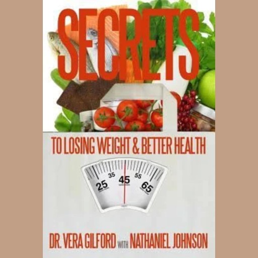 The Secrets to Losing Weight & Better Health (Volume 2), Nathaniel Johnson, Vera Gilford