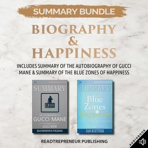 Summary Bundle: Biography & Happiness | Readtrepreneur Publishing: Includes Summary of The Autobiography of Gucci Mane & Summary of The Blue Zones of Happiness, Readtrepreneur Publishing