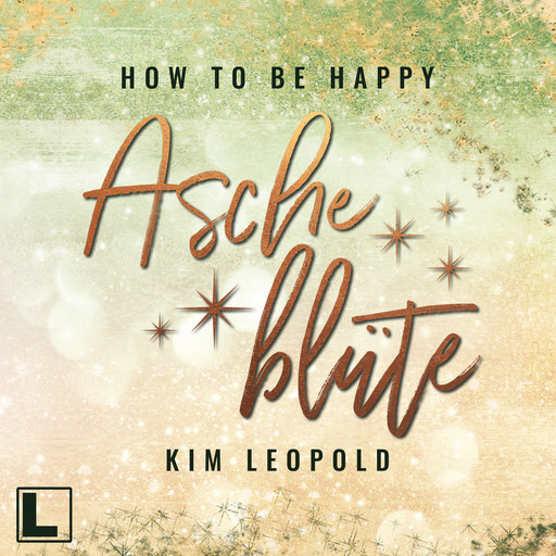 Ascheblüte - How to be Happy, Band 2 (ungekürzt), Kim Leopold