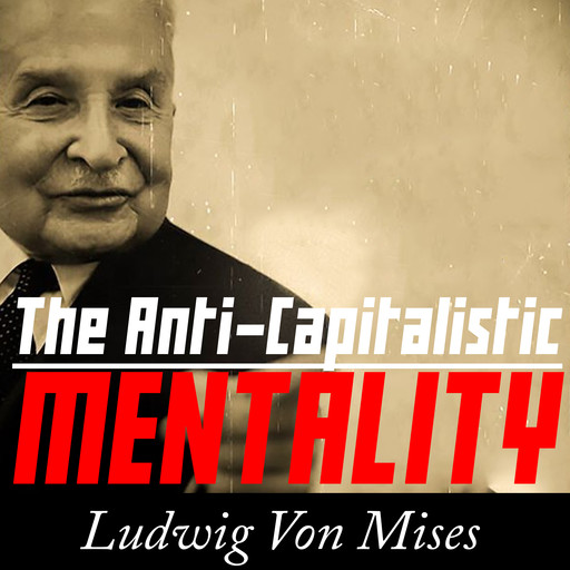 The Anti-Capitalistic Mentality, Ludwig Von Mises