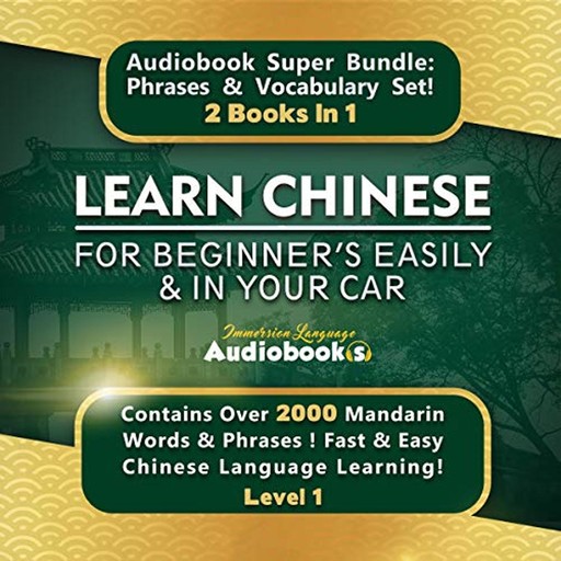 Learn Chinese for Beginners Easily and in Your Car Audiobook Super Bundle! Phrases and Vocabulary Set! 2 Books in 1, Immersion Language Audiobooks