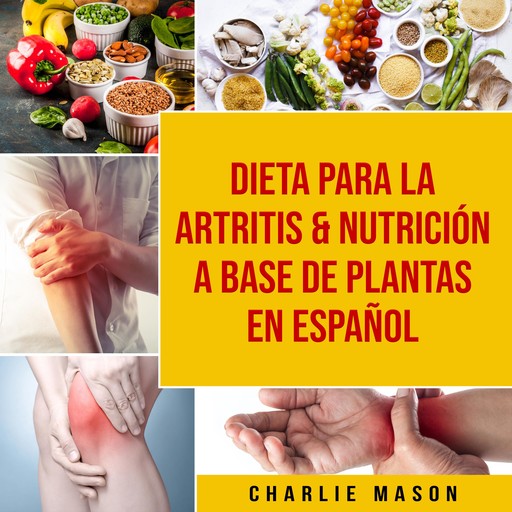 Dieta para la artritis & Nutrición a base de plantas En Español, Charlie Mason