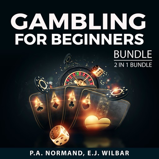 Gambling For Beginners Bundle, 2 in 1 Bundle:, E.J. Wilbar, P.A. Normand