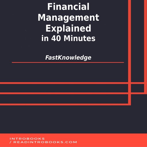 Financial Management Explained in 40 Minutes, Introbooks Team, FastKnowledge
