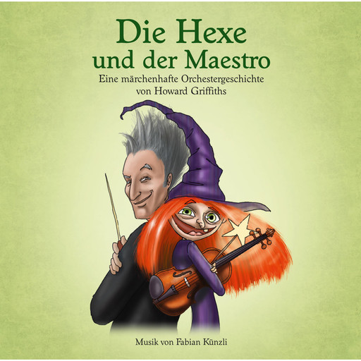 Die Hexe und der Maestro - Eine märchenhafte Orchestergeschichte von Howard Griffiths, Howard Griffiths
