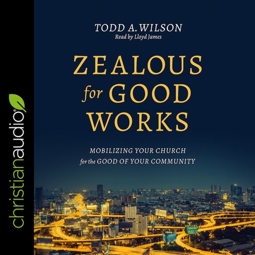 Zealous for Good Works, Todd Wilson
