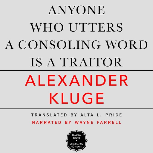 Anyone Who Utters a Consoling Word Is a Traitor - 48 Stories for Fritz Bauer (Unabridged), Alexander Kluge