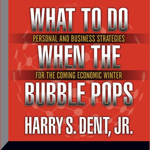 What to Do When the Bubble Pops, J.R., Harry S. Dent