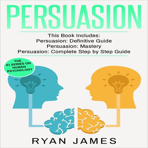 Persuasion: 3 Manuscripts - Persuasion Definitive Guide, Persuasion Mastery, Persuasion Complete Step by Step Guide (Persuasion Series), Ryan James