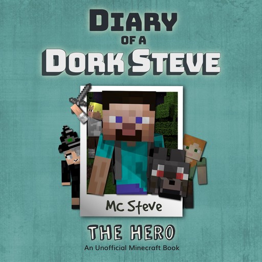 Diary Of A Minecraft Dork Steve Book 2: The Hero, MC Steve