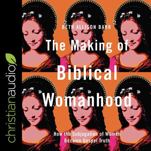 The Making of Biblical Womanhood, Beth Allison Barr