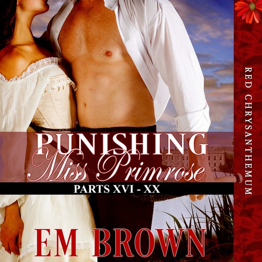 Punishing Miss Primrose, Parts XVI - XX, Em Brown