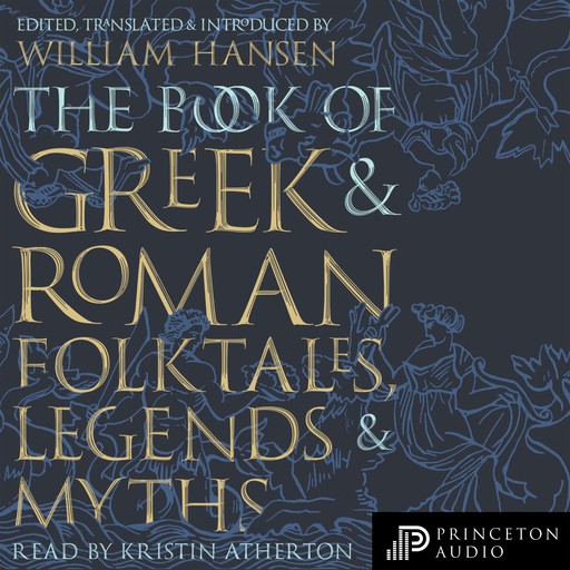 The Book of Greek and Roman Folktales, Legends, and Myths, William Hansen