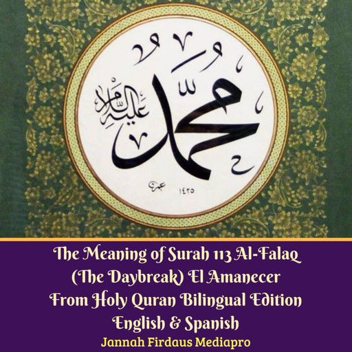 The Meaning of Surah 113 Al-Falaq (The Daybreak) El Amanecer From Holy Quran Bilingual Edition English & Spanish, Jannah Firdaus Mediapro