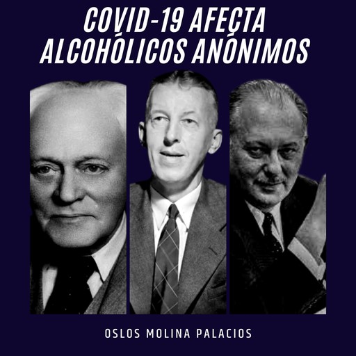 Covid-19 afecta Alcohólicos Anónimos, Oslos Molina Palacios